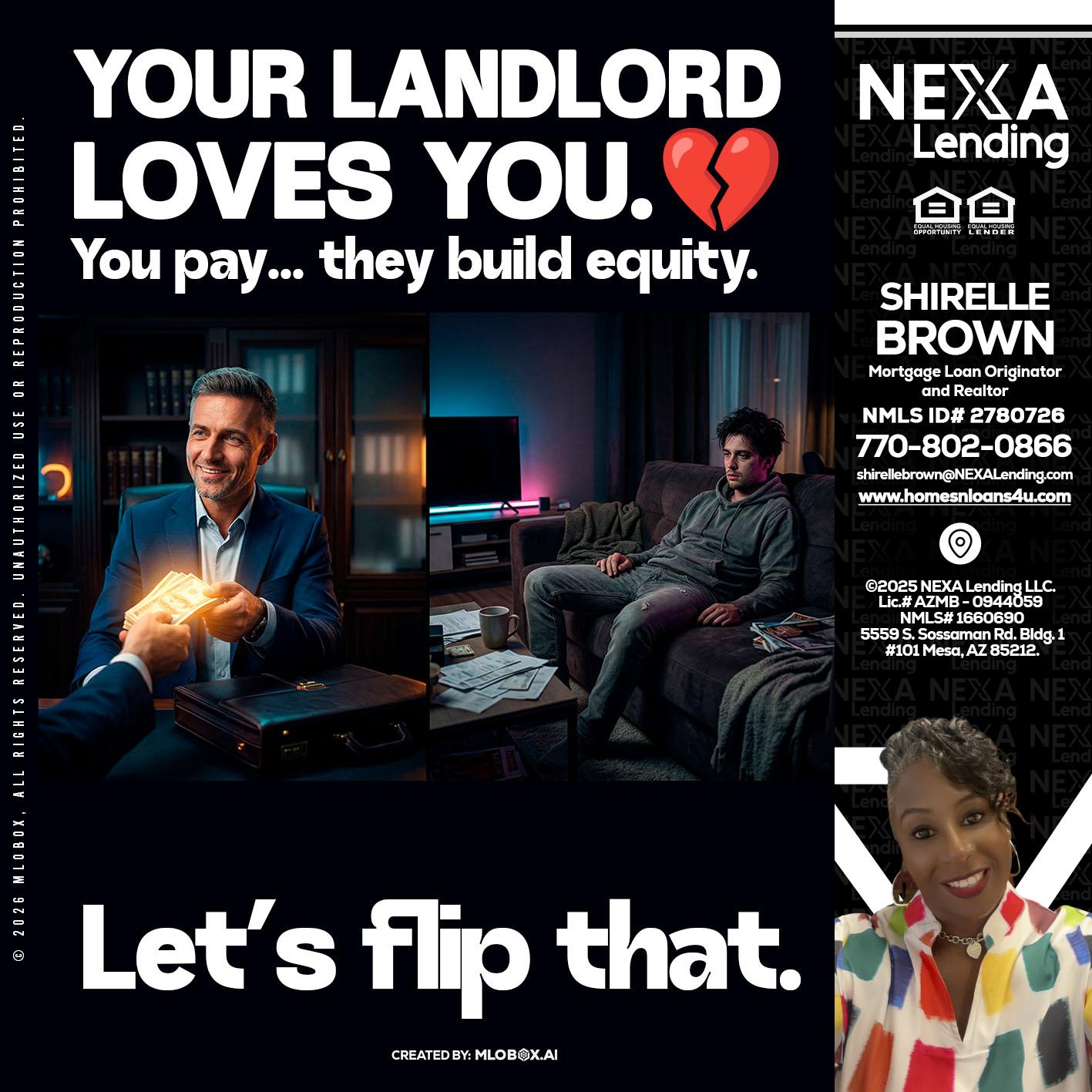 your landlord - Shirelle Brown -Mortgage Loan Originator and Realtor