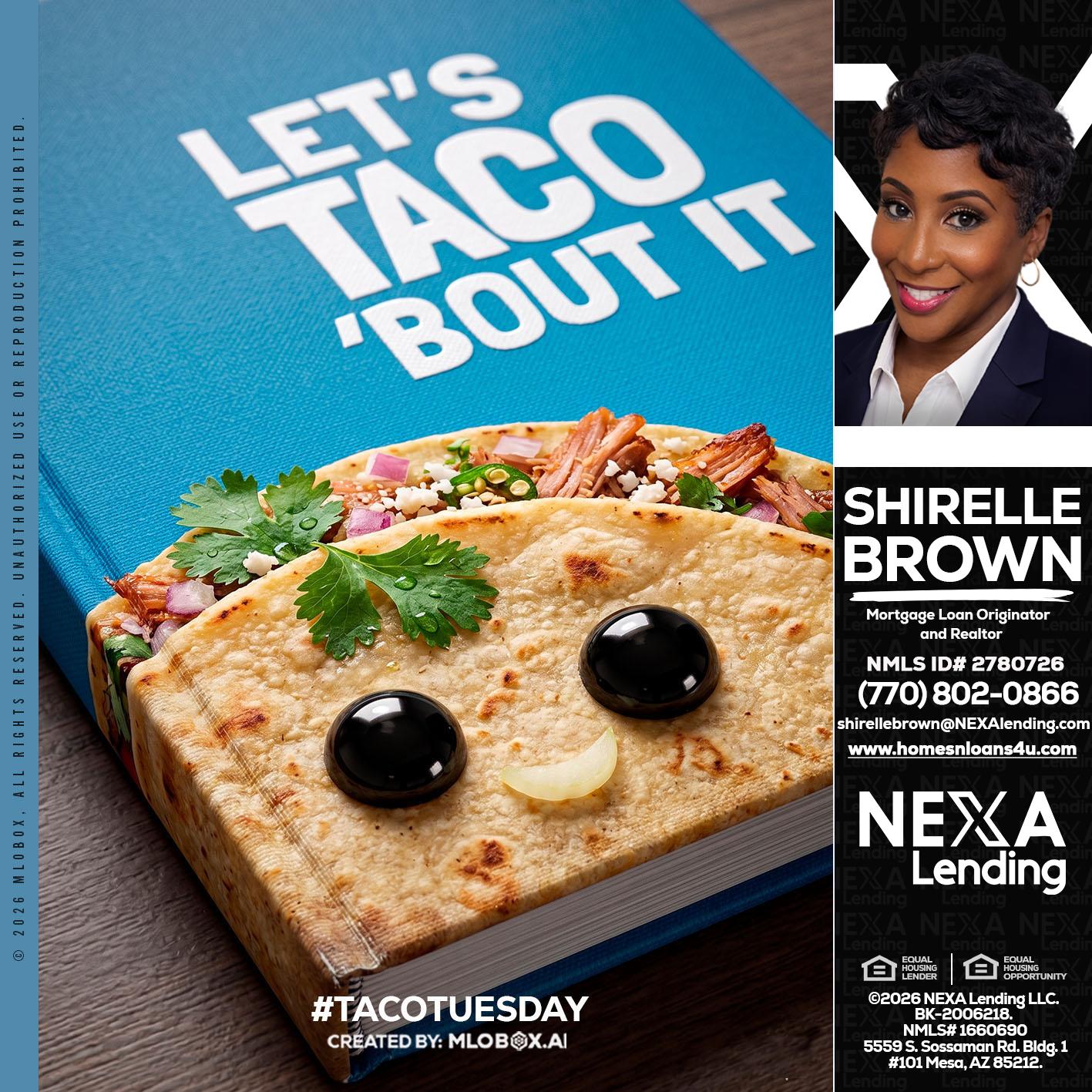LETS TACO ABOUT IT - Shirelle Brown -Mortgage Loan Originator and Realtor